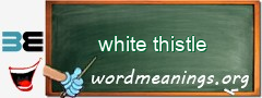 WordMeaning blackboard for white thistle